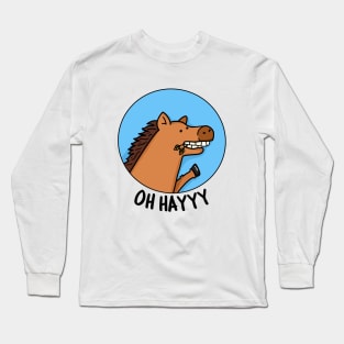 Oh Hayyyy Cute Horse Pun Long Sleeve T-Shirt